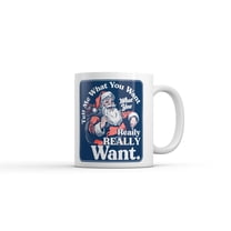 Tell Me What You Want What You Really Really Want Mug Funny Sarcastic Christmas Graphic Coffee Cup