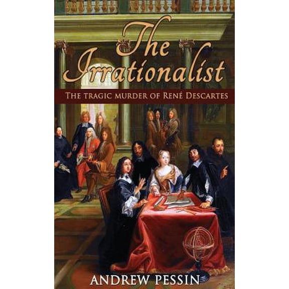 The Irrationalist: The Tragic Murder of Ren� Descartes Paperback