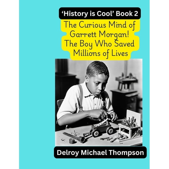 The Curious Mind of Garrett Morgan! The Boy Who Saved Millions of Lives, (Paperback)