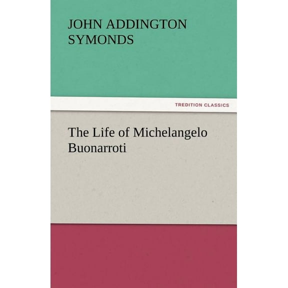 The Life of Michelangelo Buonarroti (Paperback)
