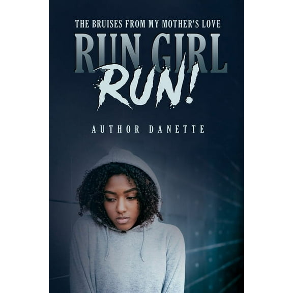 Bruises from My Mother's Love Run Girl Run: The Bruises from My Mother Love, Book 3, (Paperback)
