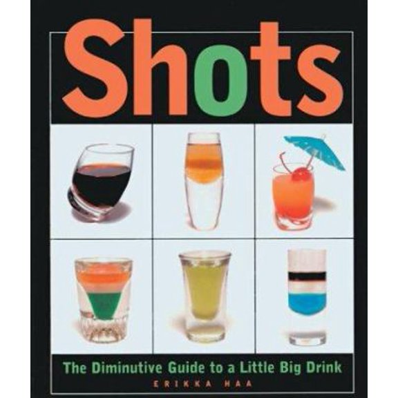 Pre-Owned Shots: The Diminutive Guide to a Little Big Drink (Paperback) 1402710259 9781402710254