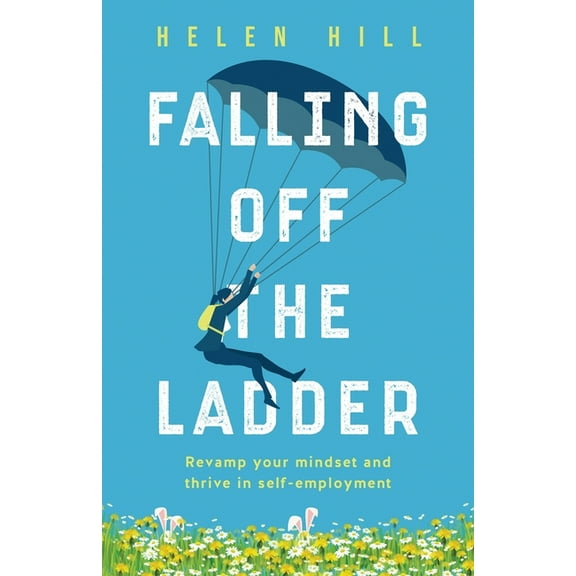 Falling Off The Ladder: Revamp your mindset and thrive in self-employment, (Paperback)