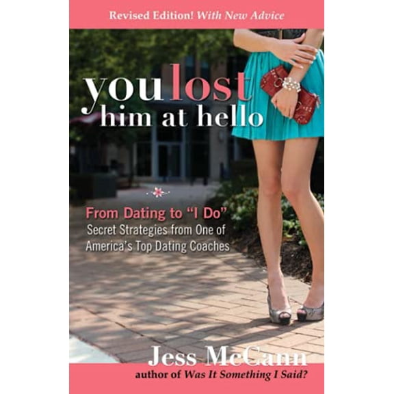 Pre-Owned You Lost Him at Hello: From Dating to i Do--Secrets from One of America's Top Dating Coaches (Revised) (Paperback) 075731743X 9780757317439