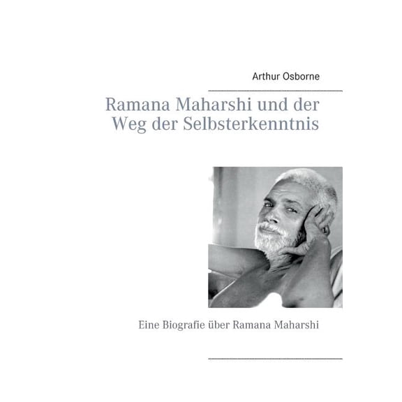 Ramana Maharshi und der Weg der Selbsterkenntnis: Eine Biografie Ã¼ber Ramana Maharshi, (Paperback)