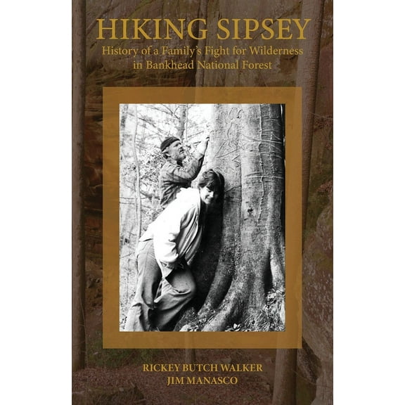 Hiking Sipsey - The History of Bankhead Forest (Paperback)
