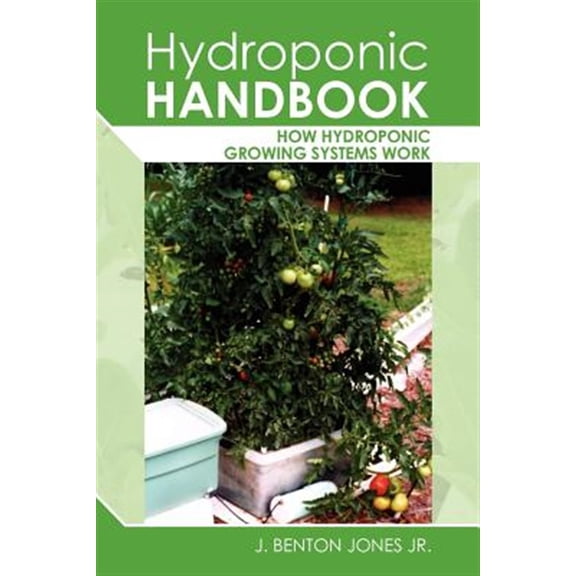 Pre-Owned Hydroponic Handbook: How Hydroponic Growing Systems Work Paperback J. Benton Jones Jr.