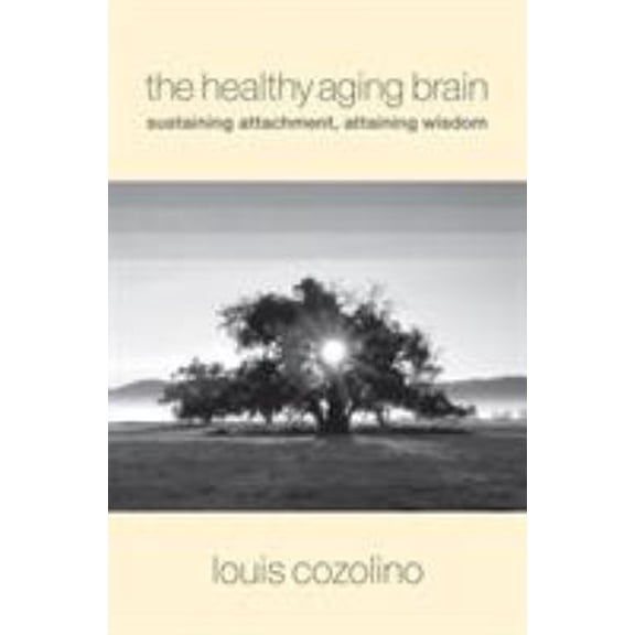 Pre-Owned The Healthy Aging Brain: Sustaining Attachment, Attaining Wisdom (Hardcover) 0393705137 9780393705133
