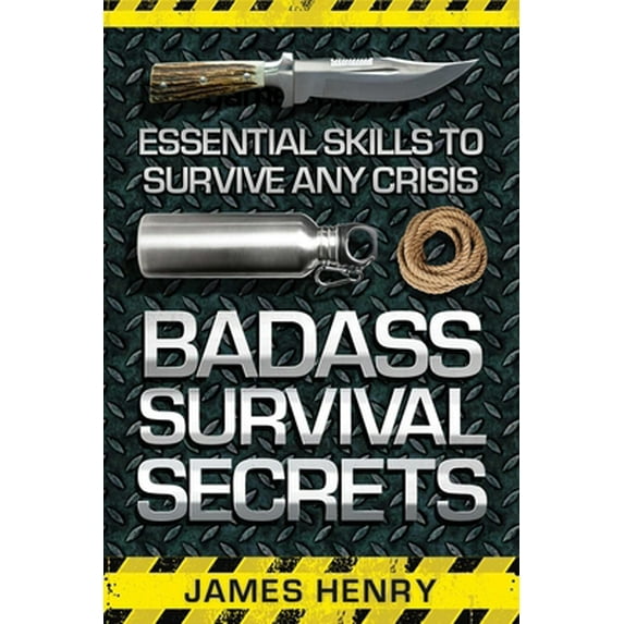 Pre-Owned Badass Survival Secrets: Essential Skills to Survive Any Crisis (Paperback) 1629147338 9781629147338