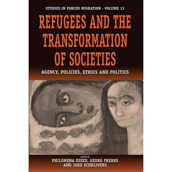 Forced Migration Refugees and the Transformation of Societies: Agency, Policies, Ethics and Politics, Book 13, (Hardcover)