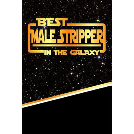 The Best Male Stripper in the Galaxy : Best Career in the Galaxy Journal Notebook Log Book Is 120 Pages