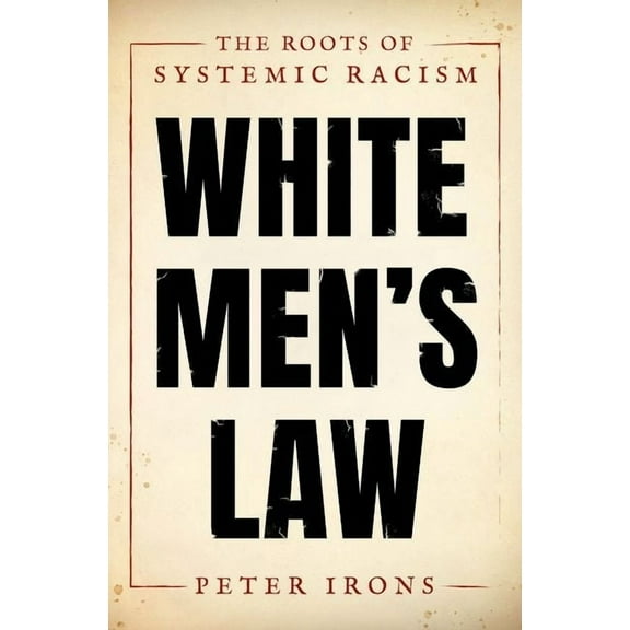 White Men's Law: The Roots of Systemic Racism, (Hardcover)
