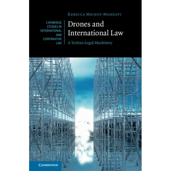 Cambridge Studies in International and C Drones and International Law: A Techno-Legal Machinery, (Hardcover)