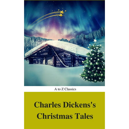 Charles Dickens's Christmas Tales (Best Navigation, Active TOC) (A to Z Classics) -