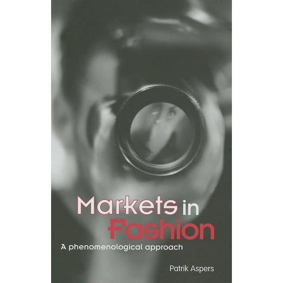 Routledge Studies in Business Organizati Markets in Fashion: A phenomenological approach, (Hardcover)