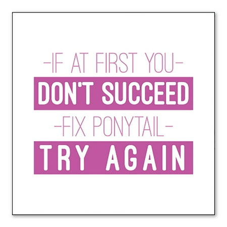 DistinctInk Custom Bumper Sticker - 6 x 6 Decorative Decal - White Background - If At First You Don t Succeed Fix Ponytail Try Again