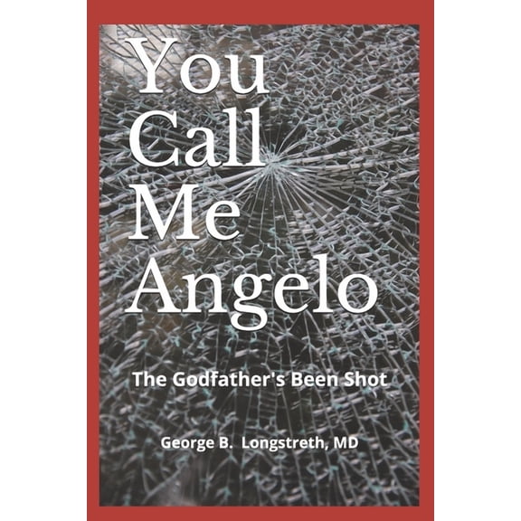 John Pullman, MD: You Call Me Angelo: The Godfather's Been Shot (Paperback)