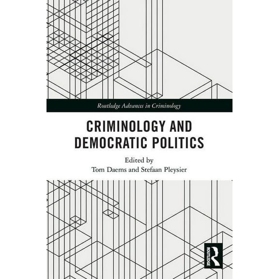 Routledge Advances in Criminology Criminology and Democratic Politics, (Paperback)