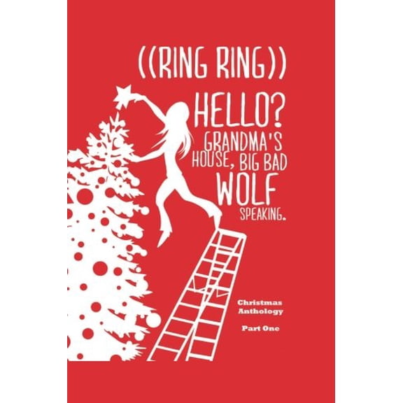 Ring Ring Hello? Grandmsa House. Big Bad Wolf Speaking.: A Christmas Anthology 1 Paperback 0692594272 9780692594278 Sue A Veryser, Laura Veryser, Angela Penny, Barbie-Jo Smith, Robert Slivatz,