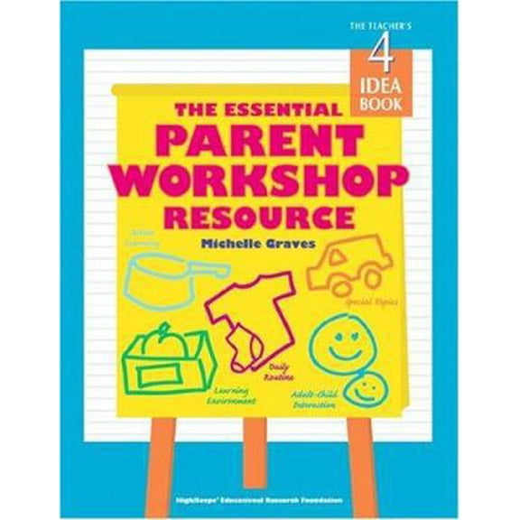 Pre-Owned The Essential Parent Workshop Resource: The Teacher's Idea Book, 4 (High/Scope Teacher's Idea Books) (Paperback) 1573790184 9781573790185
