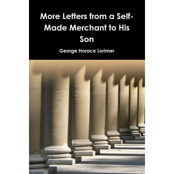 More Letters from a Self-Made Merchant to His Son, (Paperback)