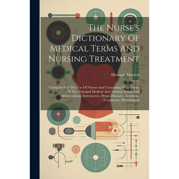 The Nurse's Dictionary Of Medical Terms And Nursing Treatment (Paperback)