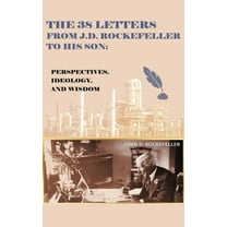 The 38 Letters from J.D. Rockefeller to his son: Perspectives, Ideology, and Wisdom, (Hardcover)