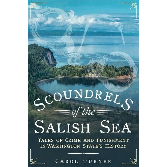 America Through Time: Scoundrels of the Salish Sea: Tales of Crime and Punishment in Washington State's History (Paperback)