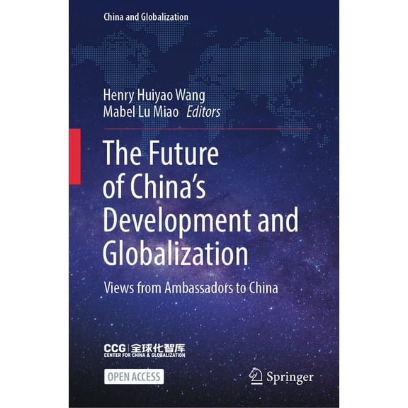 China and Globalization The Future of China's Development and Globalization: Views from Ambassadors to China, (Hardcover)