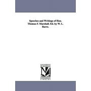 Speeches and Writings of Hon. Thomas F. Marshall. Ed. by W. L. Barre. (Paperback)