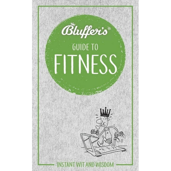 Bluffer's Guides: Bluffer's Guide to Fitness: Instant Wit and Wisdom (Paperback)