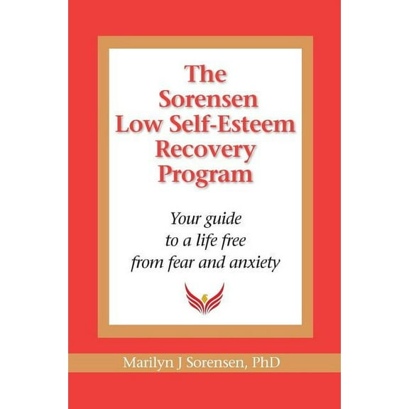 The Sorensen Low Self Esteem Recovery Program: Your guide to a life free of fear and anxiety, (Paperback)