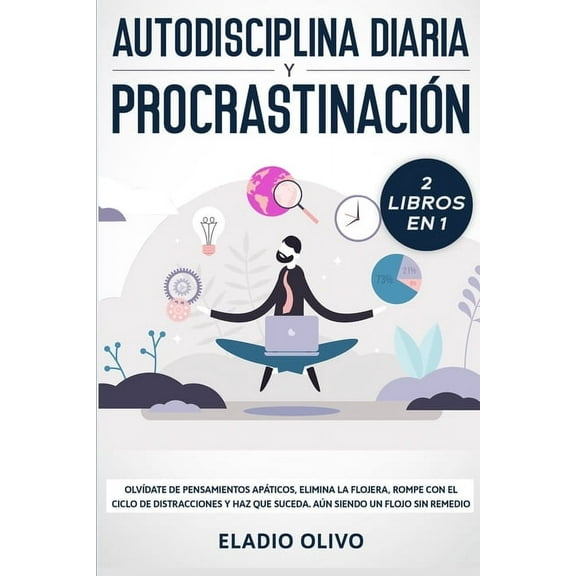 Autodisciplina diaria y procrastinaciÃ³n 2 libros en 1: OlvÃ­date de pensamientos apÃ¡ticos, elimina la flojera, rompe con , (Paperback)