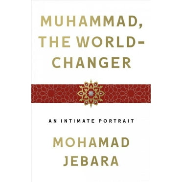 Muhammad, the World-Changer : An Intimate Portrait (Hardcover)