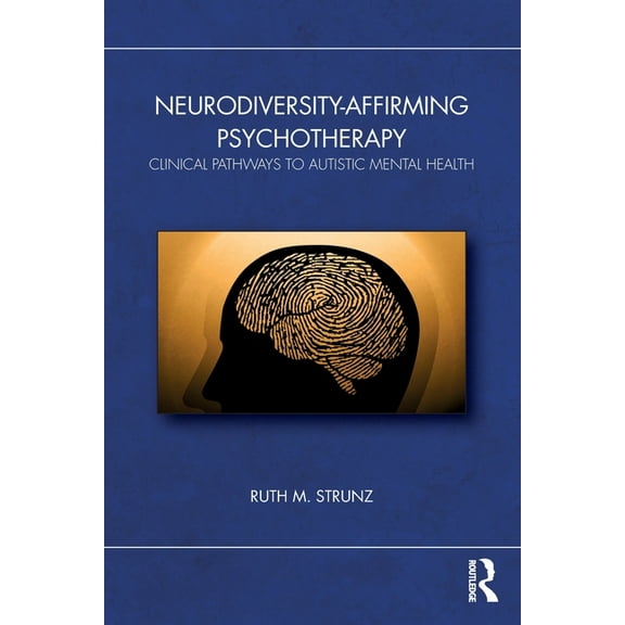 Neurodiversity-Affirming Psychotherapy: Clinical Pathways to Autistic Mental Health, (Paperback)
