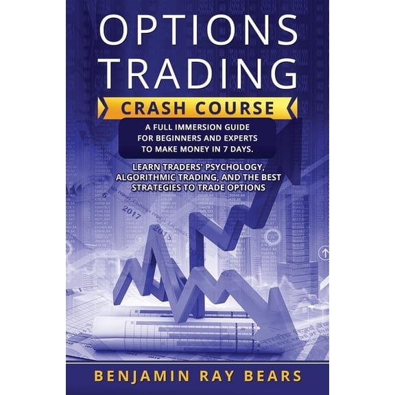 Investments Trading: Options Trading crash course: A Full Immersion Guide for Beginners and Experts to Make Money in 7 Days. Learn Traders' Psychology, Algorithmic Trading, and the Best Strategies to