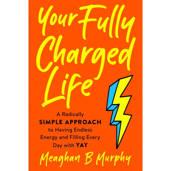 Pre-Owned Your Fully Charged Life: A Radically Simple Approach to Having Endless Energy and Filling Every Day with Yay (Paperback) 0593421442 9780593421444