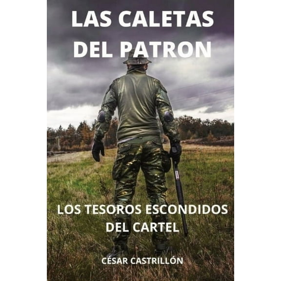 Las Caletas Del Patrón Los Tesoros Escondidos Del Cartel (Paperback)