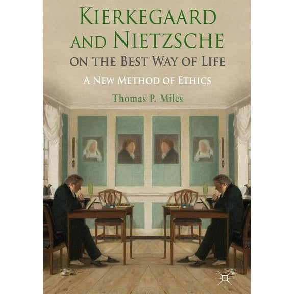 Kierkegaard and Nietzsche on the Best Way of Life: A New Method of Ethics, (Hardcover)