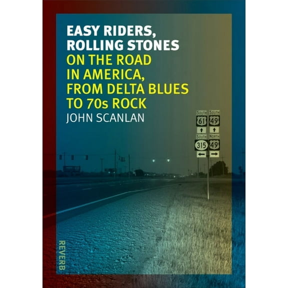 Reverb: Easy Riders, Rolling Stones : On the Road in America, from Delta Blues to 70s Rock (Paperback)