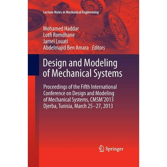 Lecture Notes in Mechanical Engineering Design and Modeling of Mechanical Systems: Proceedings of the Fifth International Conference Design and Modeling of Mech, (Paperback)
