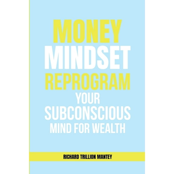 MONEY Mindset: Reprogram Your Subconscious Mind for Wealth, (Paperback)