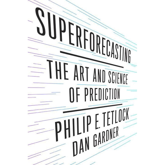 Superforecasting: The Art and Science of Prediction