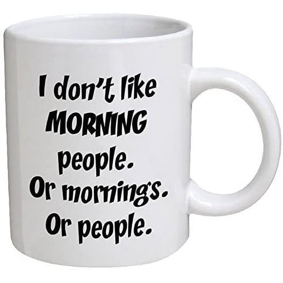 Funny Mug - I don't like morning people. Or mornings. Or people - 11 OZ Coffee Mugs - Funny Inspirational and sarcasm - By