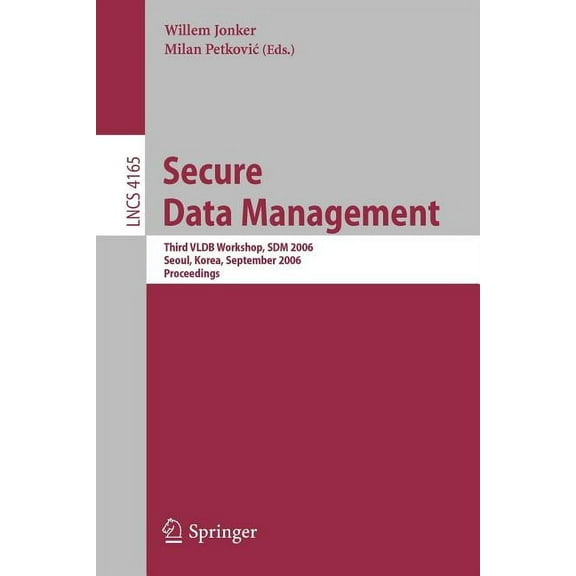 Secure Data Management: Third VLDB Workshop, SDM 2006, Seoul, Korea, September 10-11, 2006, Proceedings, (Paperback)