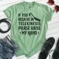 thumbnail image 2 of If You Believe In Telekinesis Please Raise My Hand Shirt, Unisex Women's Men's Shirt, Mind Control Shirt, Heather Apple Green, XX-Large, 2 of 6