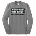 thumbnail image 2 of I Turn Woods Into Things Superpower Woodworker Pop Culture Mens Long Sleeve Shirt, Heather Grey, Small, 2 of 3