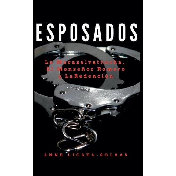 Esposados: La Marasalvatrucha, El MonseÃ±or Romero y La RedenciÃ³n, (Paperback)