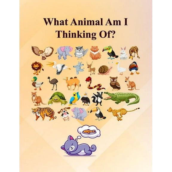 What Animal Am I Thinking Of?: Fun Guessing Activity Game For 2 To 6 Years Olds