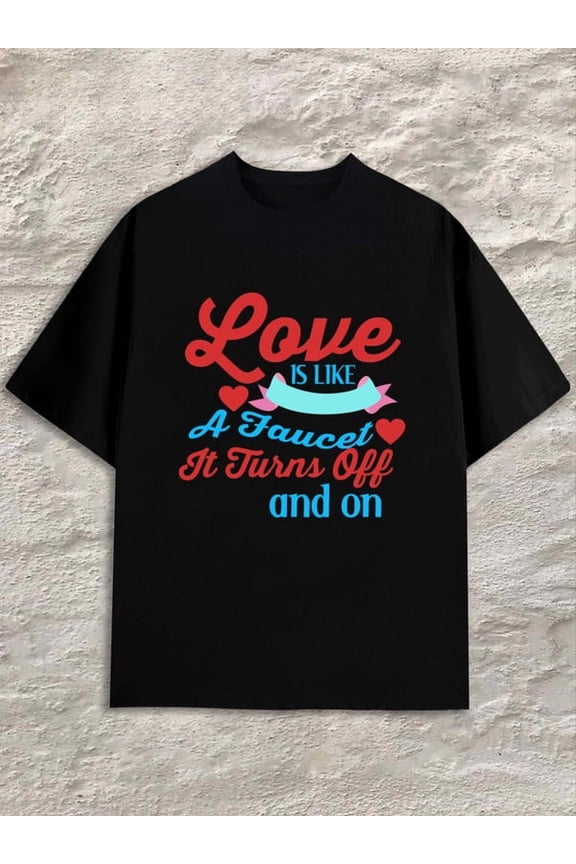 Love Is Like A Faucet mens black Regular fit, casual wear for all seasons, ideal for gifts Casual Unisex Shirt Cotton tshirts Fashion Unisex Shirt Graphic tshi